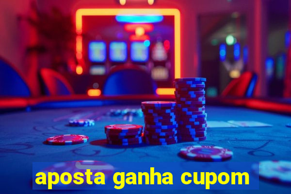 aposta ganha cupom