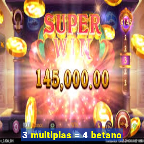 3 multiplas = 4 betano