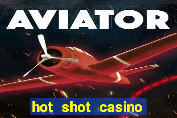 hot shot casino slots games