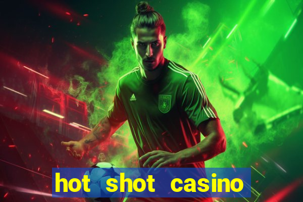 hot shot casino slots games