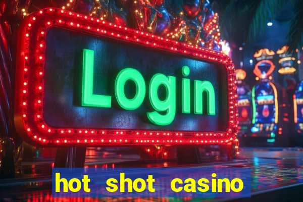 hot shot casino slots games