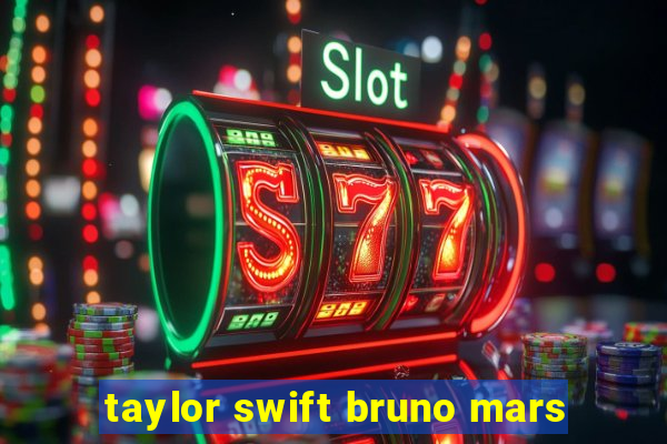 taylor swift bruno mars