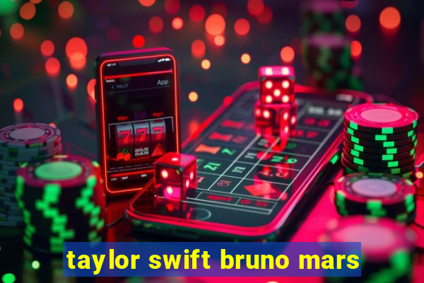 taylor swift bruno mars