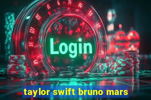 taylor swift bruno mars