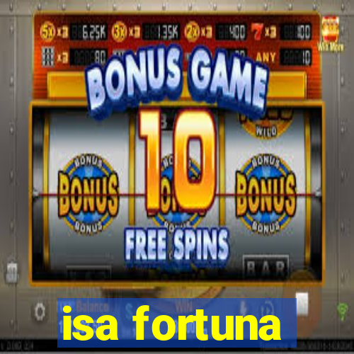 isa fortuna