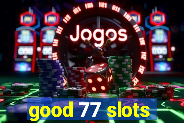 good 77 slots