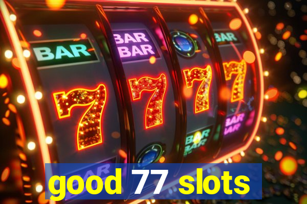 good 77 slots