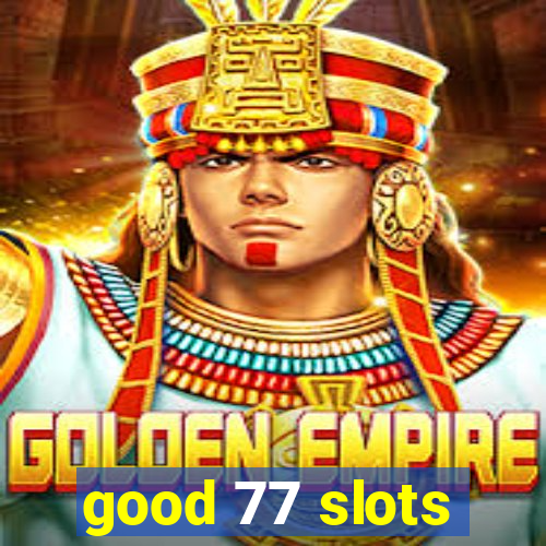 good 77 slots