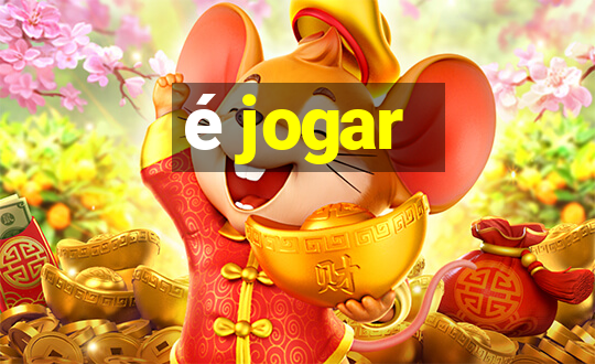 é jogar