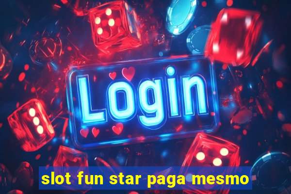 slot fun star paga mesmo