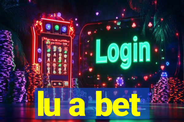 lu a bet