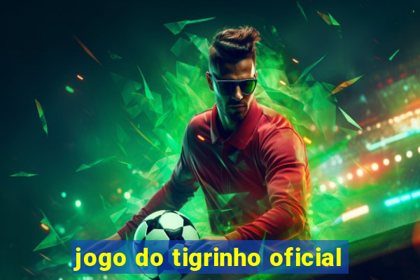 jogo do tigrinho oficial