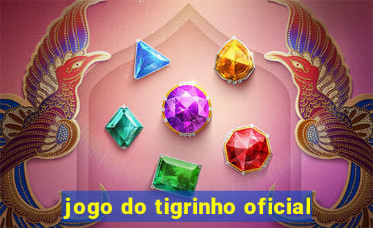 jogo do tigrinho oficial