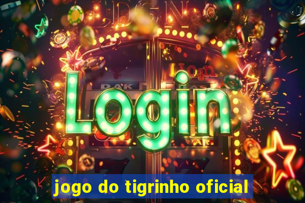 jogo do tigrinho oficial