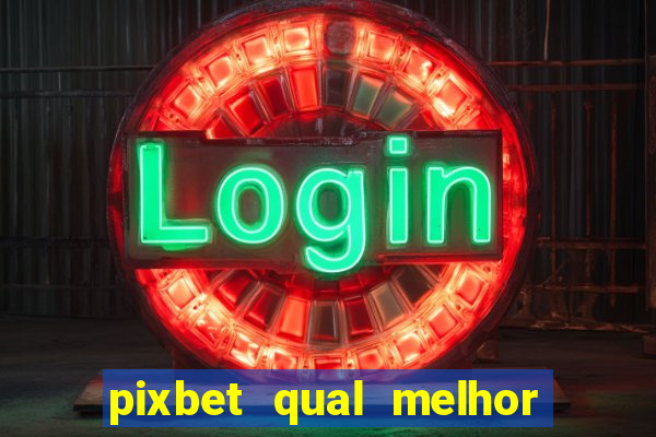 pixbet qual melhor jogo para ganhar dinheiro