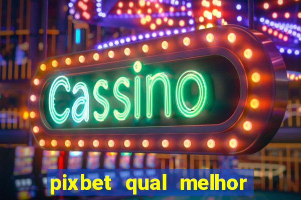 pixbet qual melhor jogo para ganhar dinheiro