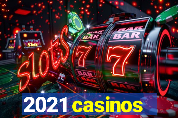 2021 casinos