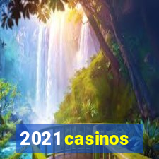 2021 casinos