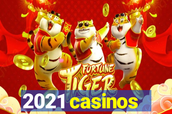 2021 casinos