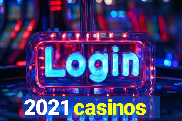 2021 casinos