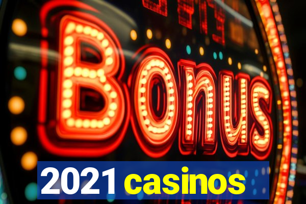 2021 casinos