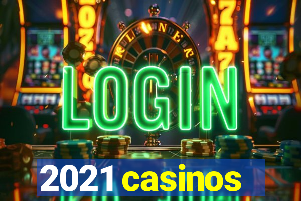 2021 casinos