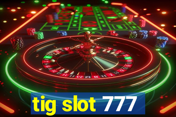 tig slot 777