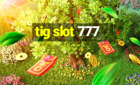 tig slot 777