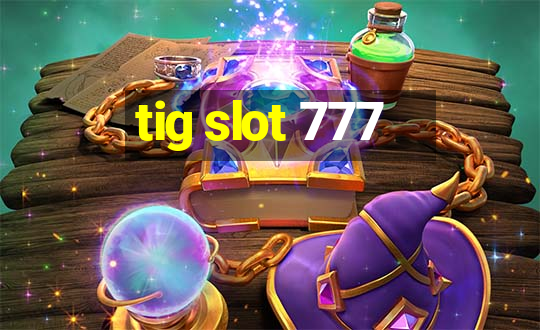 tig slot 777