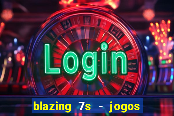 blazing 7s - jogos de casino