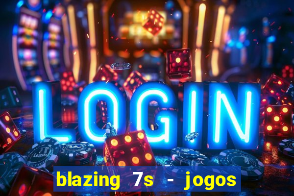 blazing 7s - jogos de casino