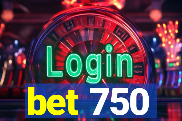 bet 750