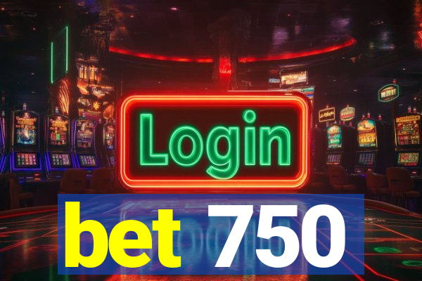 bet 750