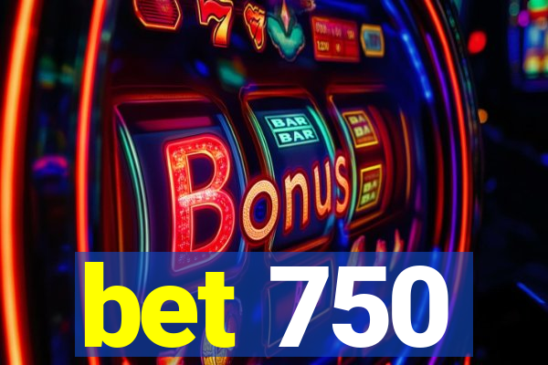 bet 750