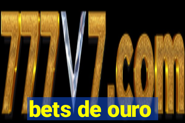 bets de ouro