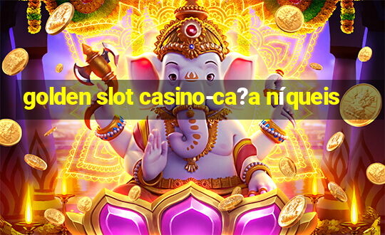 golden slot casino-ca?a níqueis