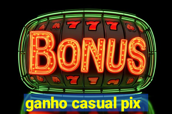 ganho casual pix