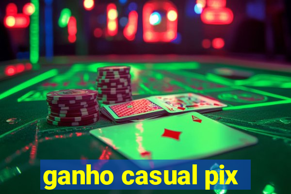 ganho casual pix