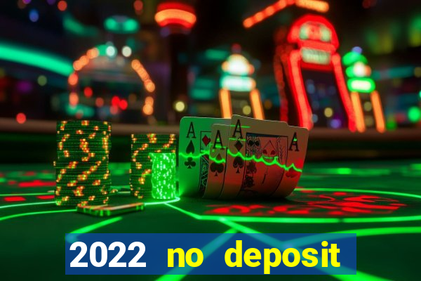 2022 no deposit bonus casino