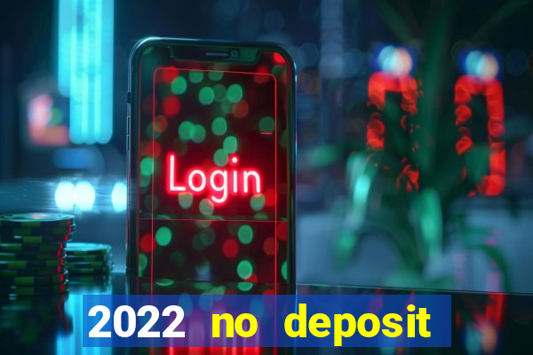 2022 no deposit bonus casino