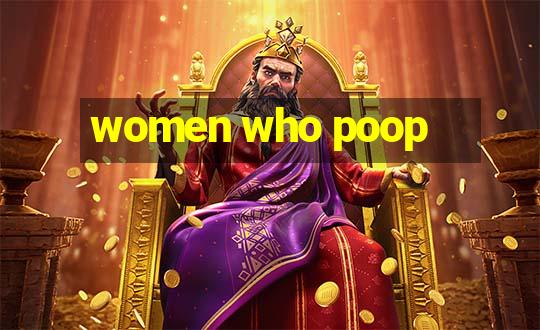 women who poop