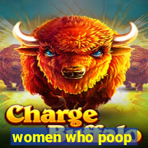 women who poop