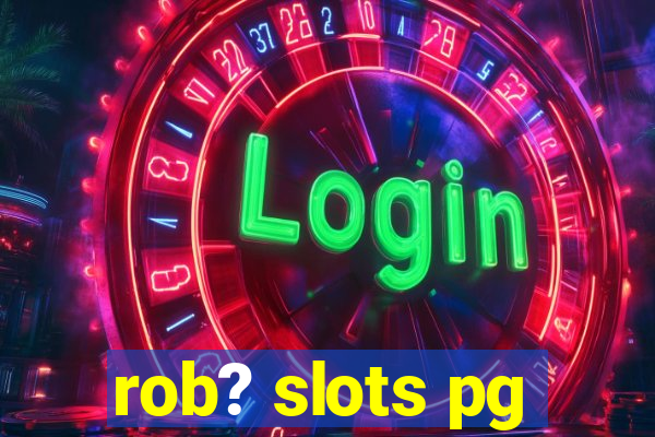 rob? slots pg