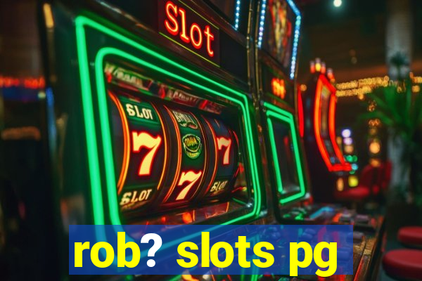 rob? slots pg