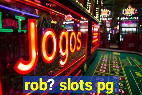 rob? slots pg