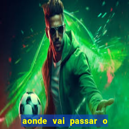 aonde vai passar o jogo da champions