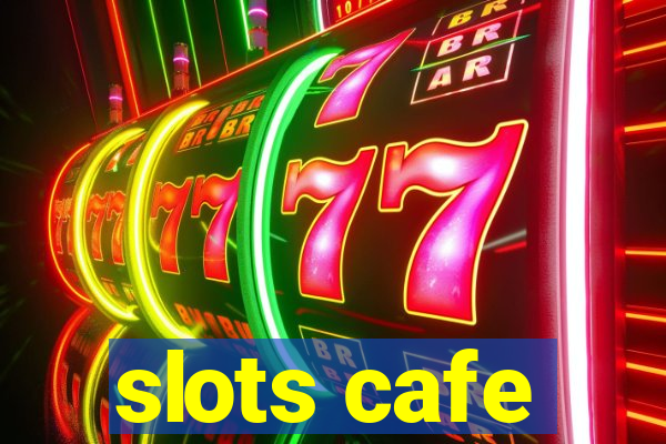 slots cafe