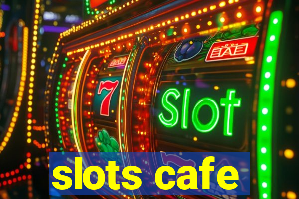 slots cafe