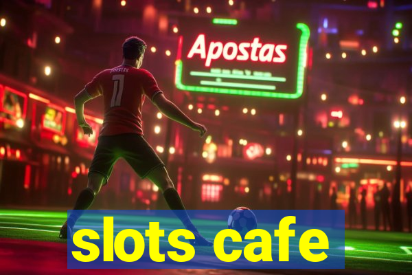 slots cafe