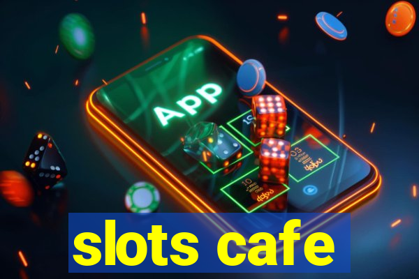 slots cafe